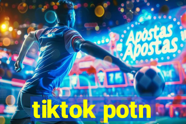 tiktok potn